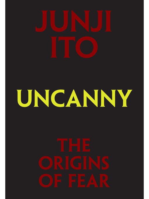 Title details for Uncanny: The Origins of Fear by Junji Ito - Available